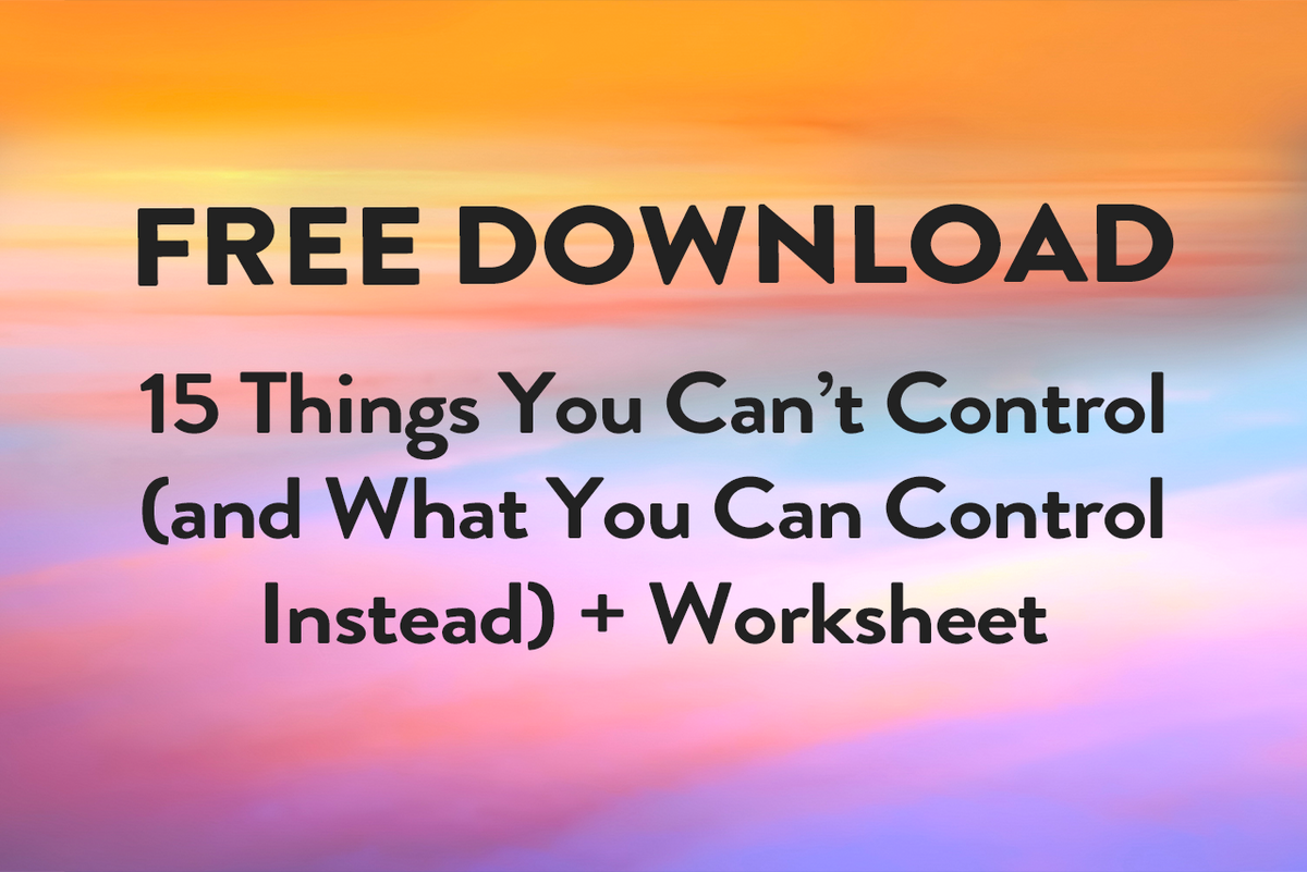 15 Things You Can T Control And What You Can Control Instead Free Printable Tiny Buddha